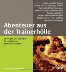 Abenteuer aus der Trainerhölle: Strategien und Lösungen für 49 kritische Seminarsituationen (Beltz Weiterbildung)