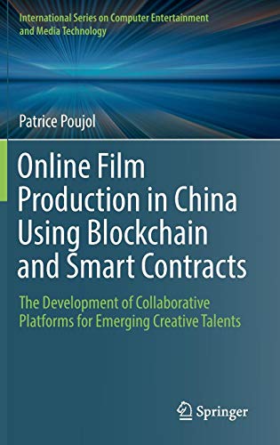 Online Film Production in China Using Blockchain and Smart Contracts: The Development of Collaborative Platforms for Emerging Creative Talents ... Computer Entertainment and Media Technology)