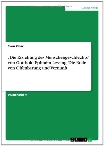 ¿Die Erziehung des Menschengeschlechts¿ von Gotthold Ephraim Lessing. Die Rolle von Offenbarung und Vernunft