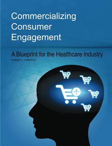 Commercializing Consumer Engagement: A Blueprint for the Healthcare Industry