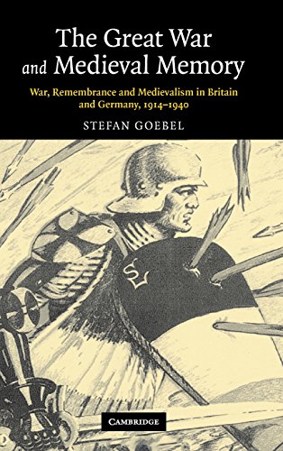 The Great War and Medieval Memory: War, Remembrance and Medievalism in Britain and Germany, 1914–1940 (Studies in the Social and Cultural History of Modern Warfare, Band 23)