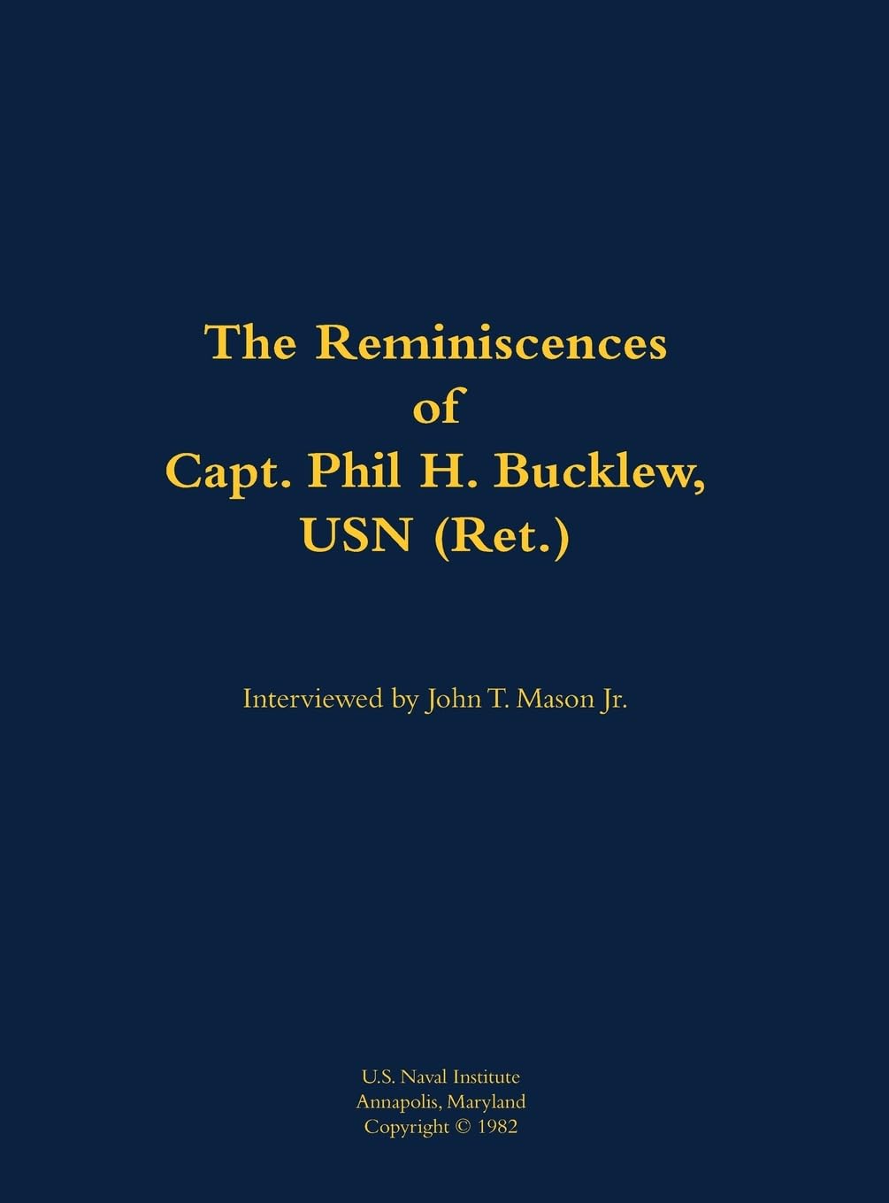The Reminiscences of Capt. Phil H. Bucklew, USN (Ret.): 1914-1991