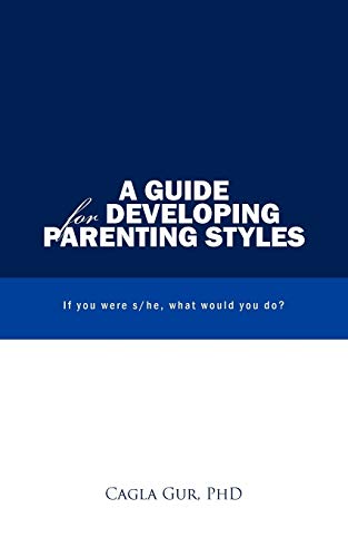 A Guide for Developing Parenting Styles: If You Were S/He, What Would You Do?