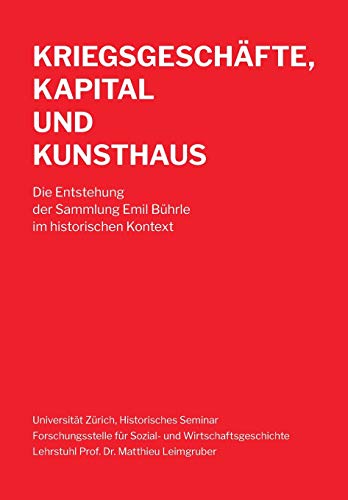Kriegsgeschäfte, Kapital und Kunsthaus: Die Entstehung der Sammlung Emil Bührle im historischen Kontext