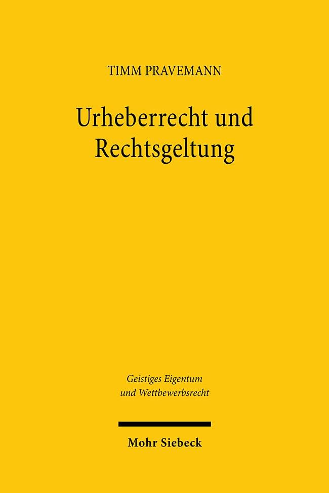 Urheberrecht und Rechtsgeltung: Der Einfluss des Internets auf die Akzeptanz, Durchsetzbarkeit und Rechtsgeltung von Urheberrecht (Geistiges Eigentum und Wettbewerbsrecht)