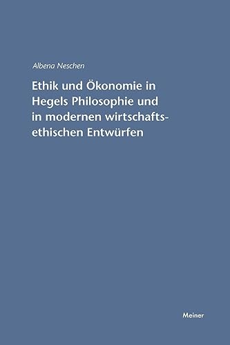 Ethik und Ökonomie in Hegels Philosophie und in modernen wirtschaftsethischen Entwürfen (Hegel-Studien, Beihefte)