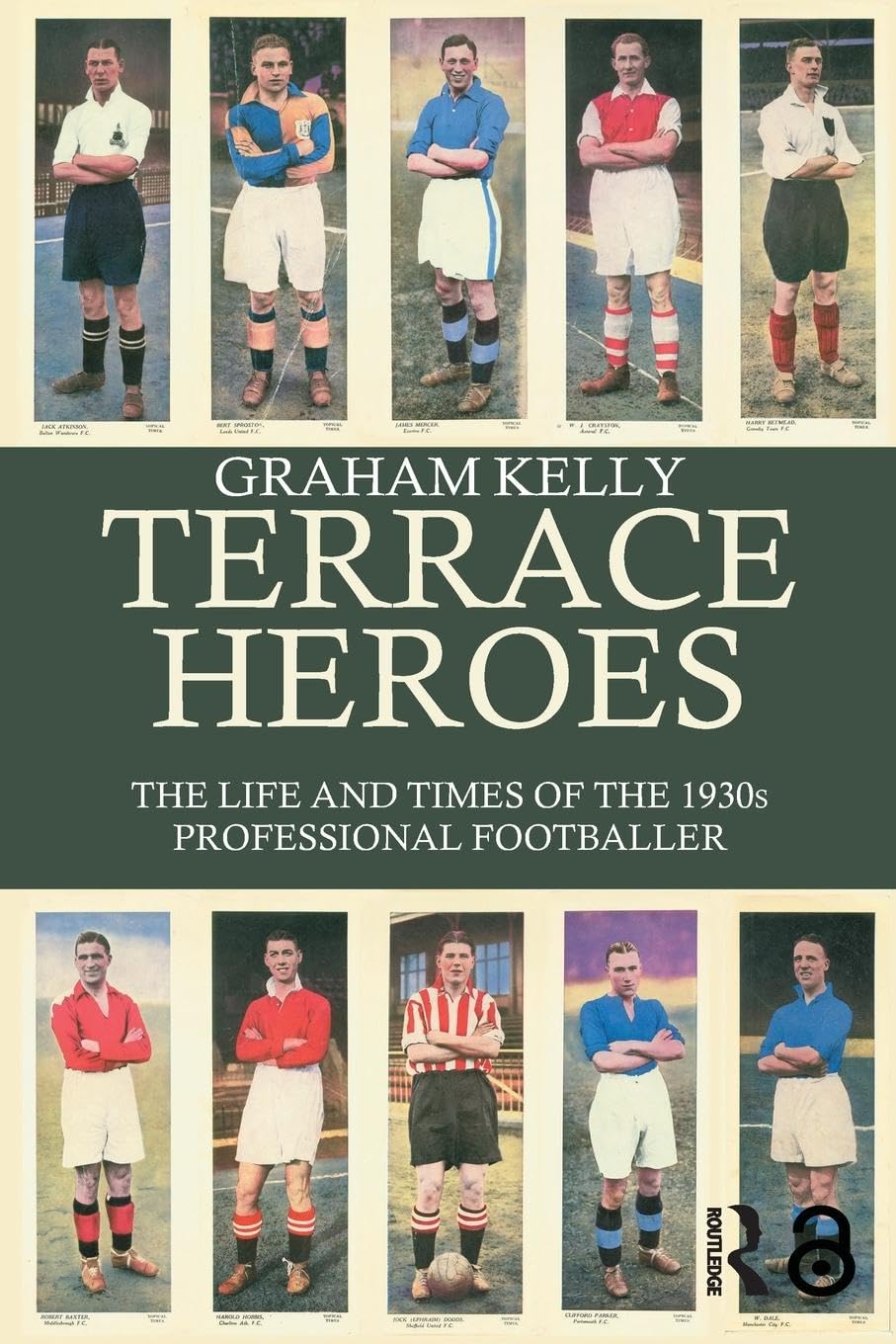 Terrace Heroes: The Life and Times of the 1930s Professional Footballer (Sport in the Gobal Society)