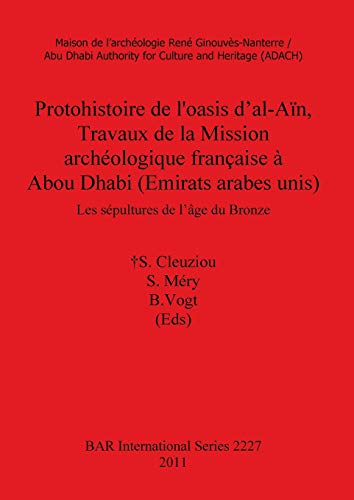 Protohistoire de l'oasis d'al-Aïn, Travaux de la Mission archéologique française à Abou Dhabi (Emirats arabes unis): Les sépultures de l'âge du Bronze (Bar S International Series, Band 2227)