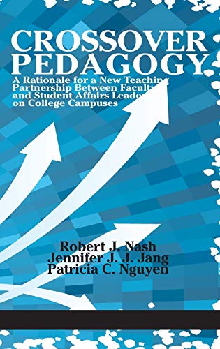 Crossover Pedagogy: A Rationale for a New Teaching Partnership Between Faculty and Student Affairs Leaders on College Campuses(HC)