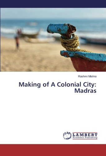 Making of A Colonial City: Madras