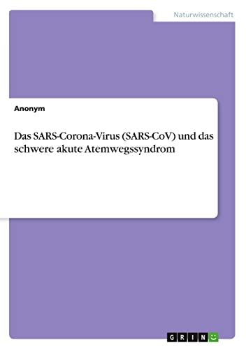 Das SARS-Corona-Virus (SARS-CoV) und das schwere akute Atemwegssyndrom