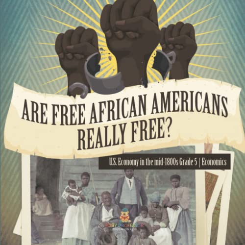 Are Free African Americans Really Free? U.S. Economy in the mid-1800s Grade 5 Economics