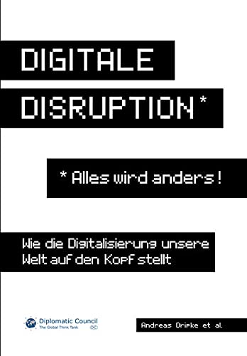 Digitale Disruption: Wie die Digitalisierung unsere Welt auf den Kopf stellt: Wie die Digitalisierung unsere Welt verändert