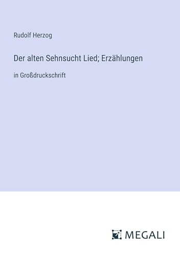 Der alten Sehnsucht Lied; Erzählungen: in Großdruckschrift