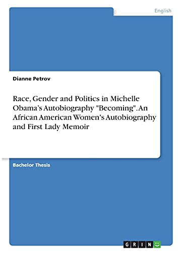 Race, Gender and Politics in Michelle Obama¿s Autobiography Becoming. An African American Women's Autobiography and First Lady Memoir