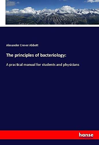 The principles of bacteriology:: A practical manual for students and physicians