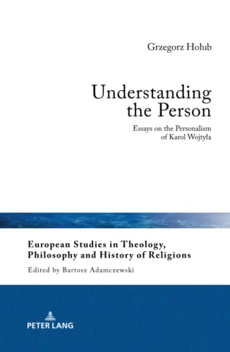 Understanding the Person: Essays on the Personalism of Karol Wojty¿a (European Studies in Theology, Philosophy and History of Religions, Band 29)