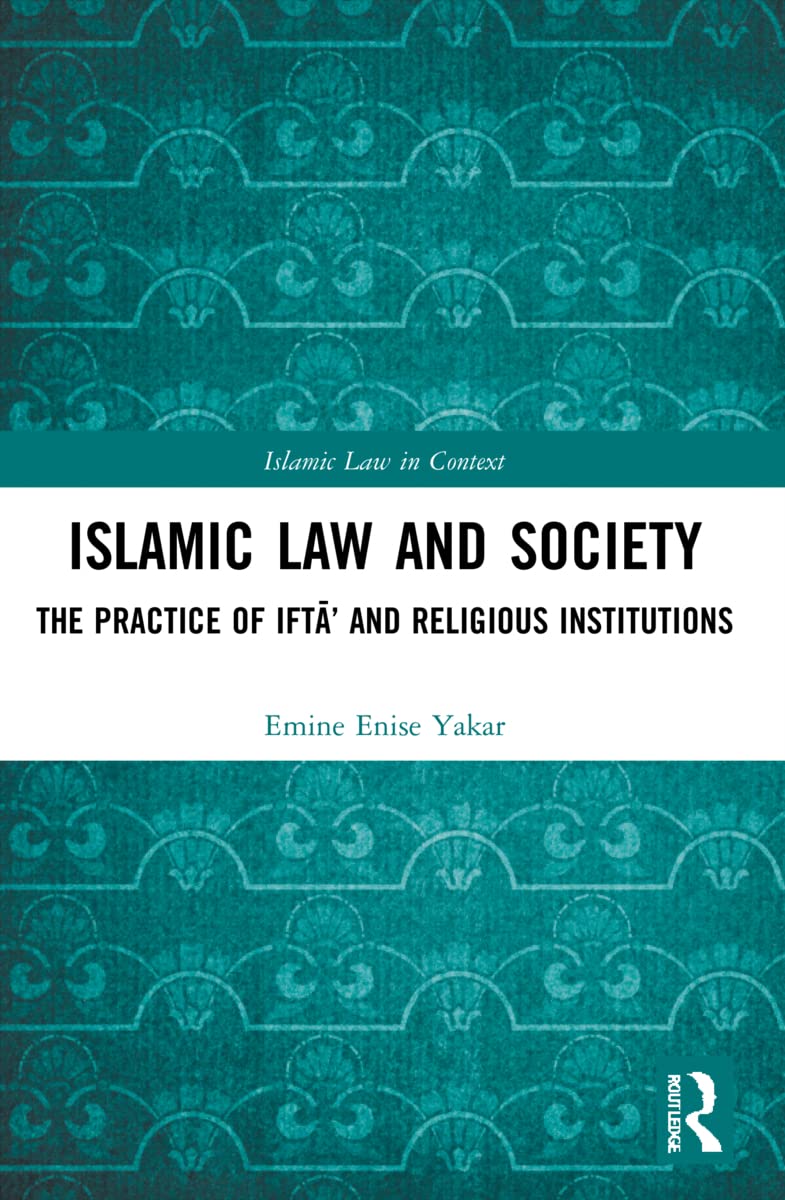 Islamic Law and Society: The Practice Of Ift¿' And Religious Institutions (Islamic Law in Context)