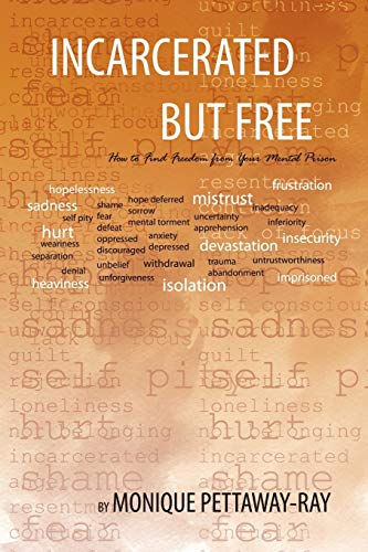 Incarcerated But Free: How to Find Freedom from your Mental Prison