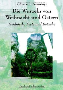 Die Wurzeln von Weihnacht und Ostern: Heidnische Feste und Bräuche