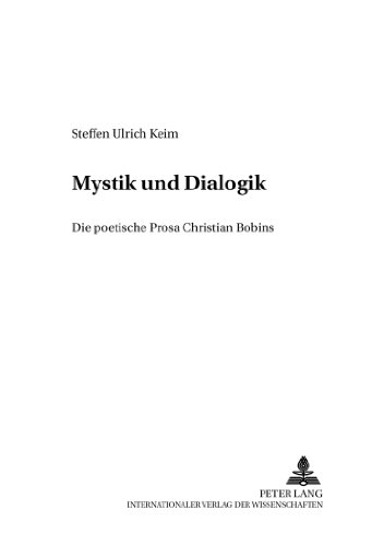 Zwischen Mystik und Dialogik: Die poetische Prosa Christian Bobins (Saarbrücker Arbeiten zur Romanistik)