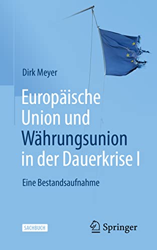 Europäische Union und Währungsunion in der Dauerkrise I: Eine Bestandsaufnahme
