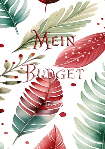 Mein Budget - Leaves Edition: Ein geführtes Budgetbuch, welches dir hilft, deine finanzielle Gesundheit zu pushen.