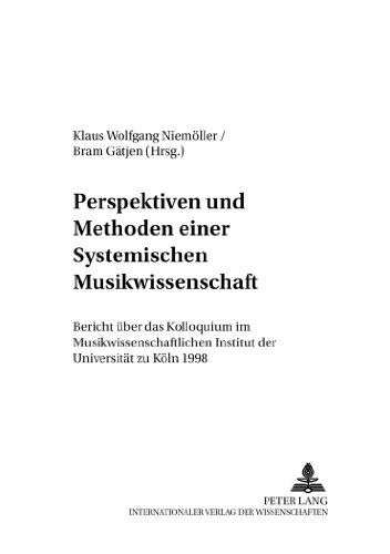 Perspektiven und Methoden einer Systemischen Musikwissenschaft: Bericht über das Kolloquium im Musikwissenschaftlichen Institut der Universität zu Köln 1998 (Systemische Musikwissenschaft)