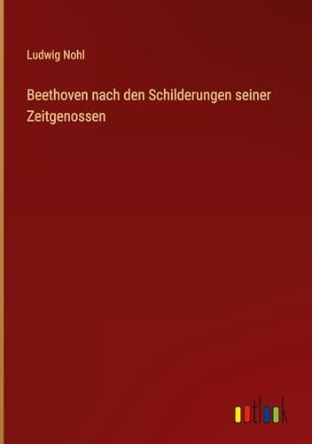 Beethoven nach den Schilderungen seiner Zeitgenossen