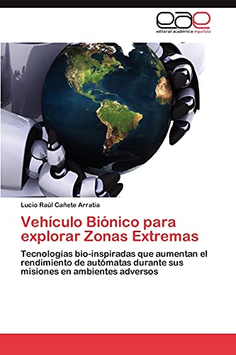 Vehículo Biónico para explorar Zonas Extremas: Tecnologías bio-inspiradas que aumentan el rendimiento de autómatas durante sus misiones en ambientes adversos