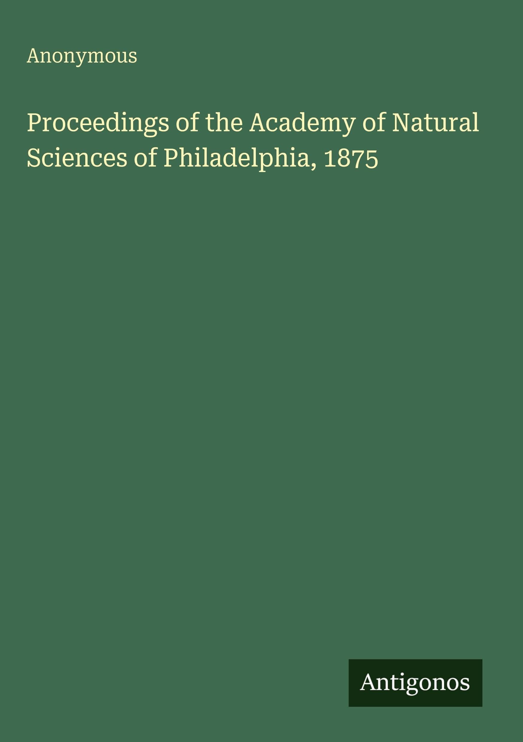 Proceedings of the Academy of Natural Sciences of Philadelphia, 1875