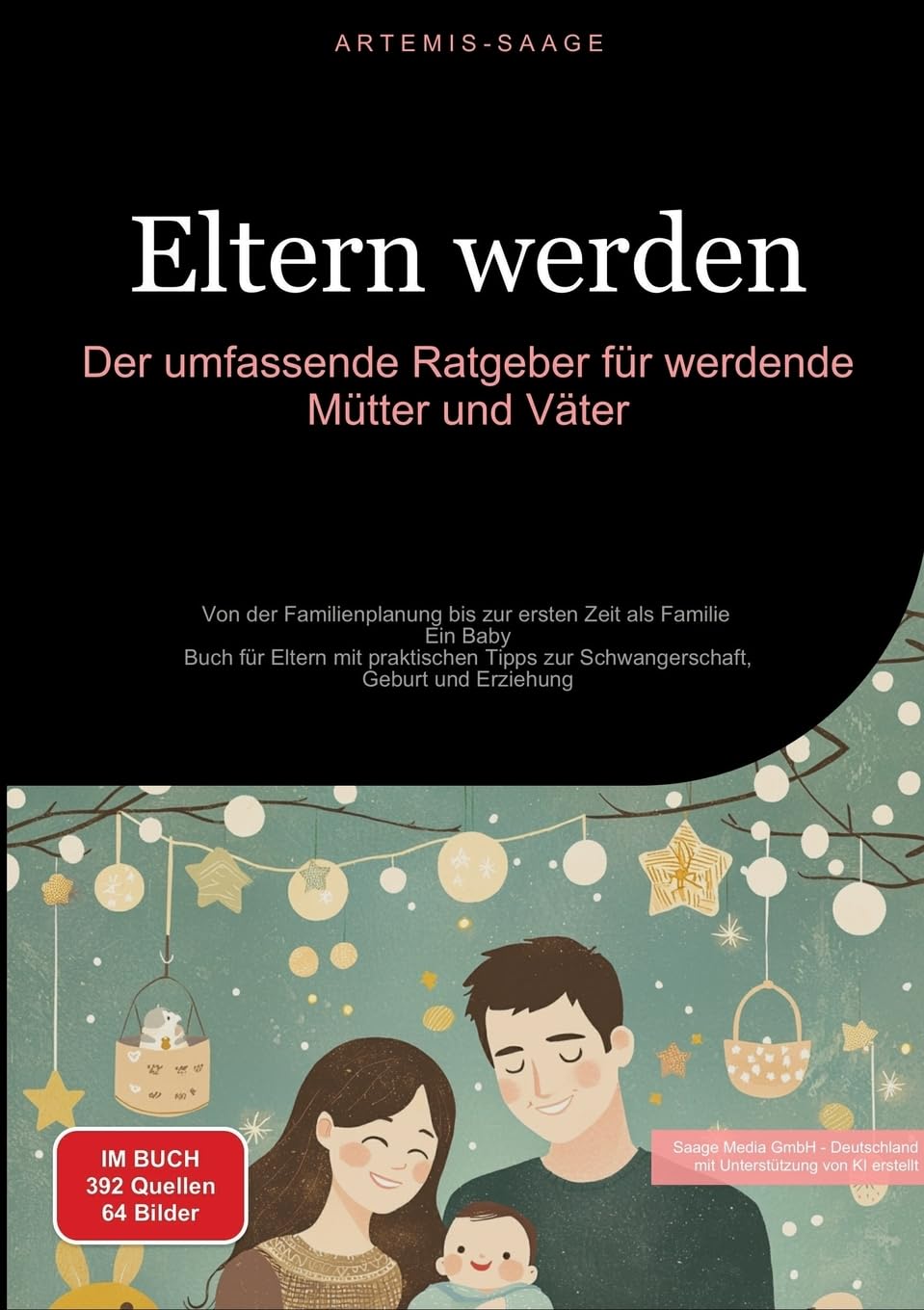 Eltern werden: Der umfassende Ratgeber für werdende Mütter und Väter: Von der Familienplanung bis zur ersten Zeit als Familie - Ein Baby-Buch für ... zur Schwangerschaft, Geburt und Erziehung