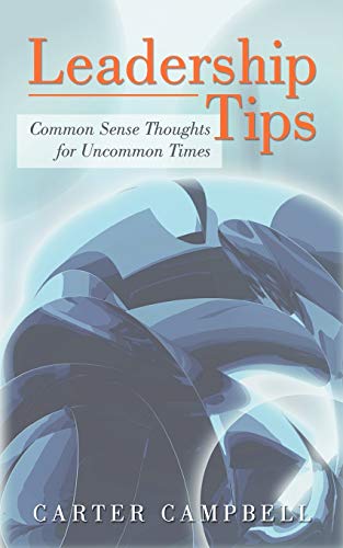 LeadershipTips: Common Sense Thoughts for Uncommon Times