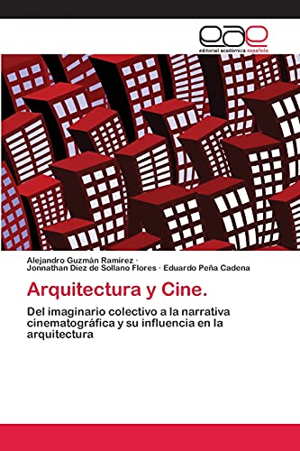 Arquitectura y Cine.: Del imaginario colectivo a la narrativa cinematográfica y su influencia en la arquitectura