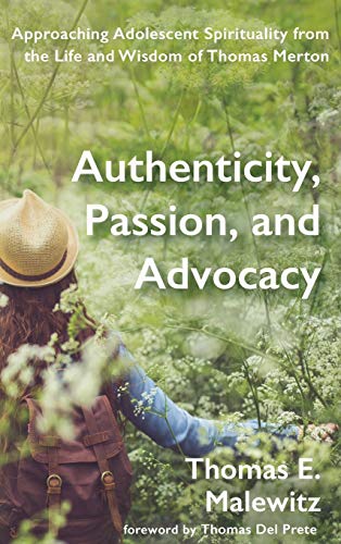 Authenticity, Passion, and Advocacy: Approaching Adolescent Spirituality from the Life and Wisdom of Thomas Merton