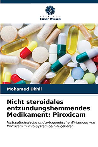 Nicht steroidales entzündungshemmendes Medikament: Piroxicam: Histopathologische und zytogenetische Wirkungen von Piroxicam In vivo-System bei Säugetieren