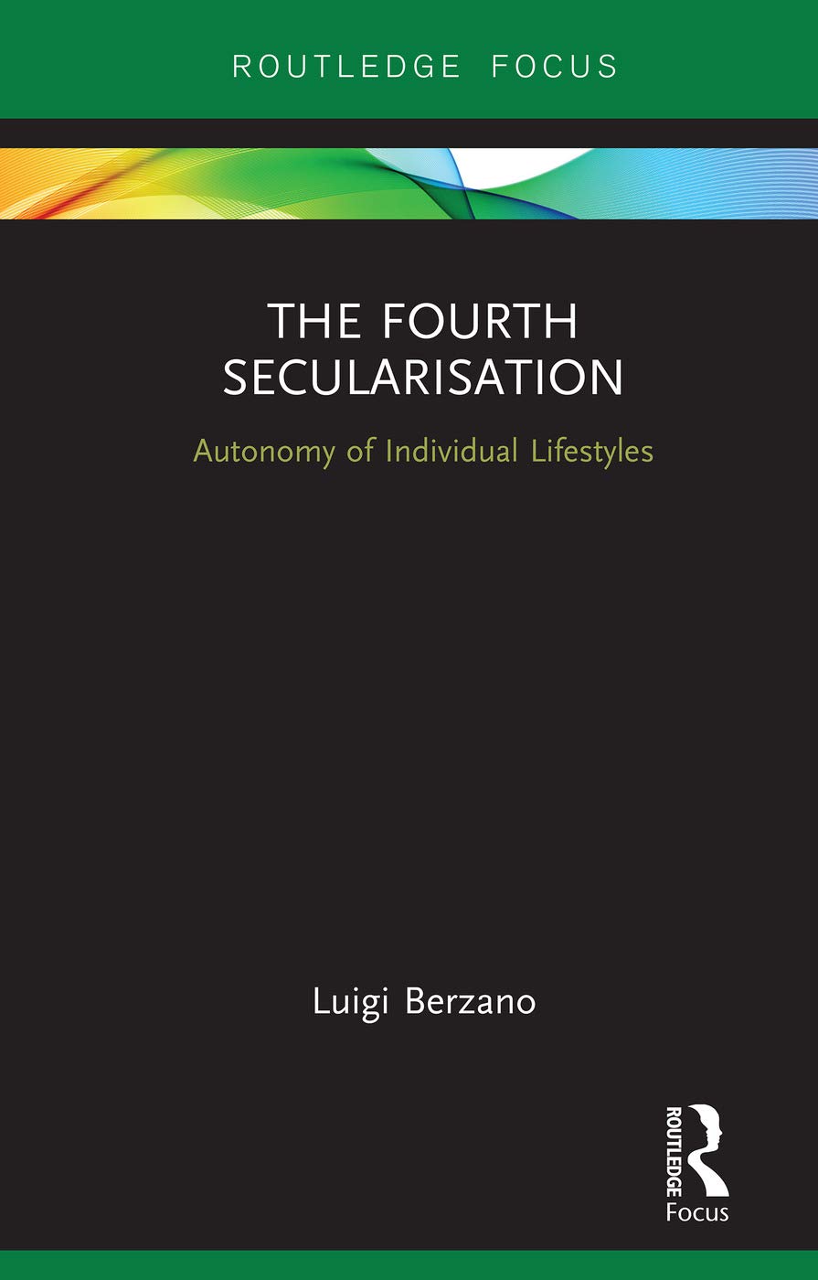 The Fourth Secularisation: Autonomy of Individual Lifestyles (Routledge Focus on Religion)