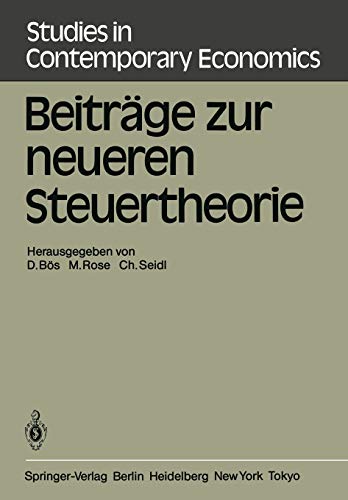 Beiträge zur neueren Steuertheorie: Referate des finanztheoretischen Seminars im Kloster Neustift bei Brixen 1983 (Studies in Contemporary Economics, 7, Band 7)