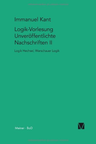 Logik-Vorlesung. Unveröffentlichte Nachschriften II: Logik Hechsel. Warschauer Logik (Kant-Forschungen)