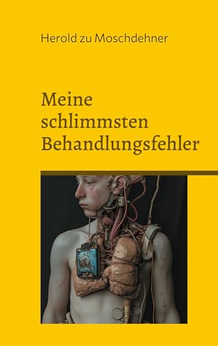 Meine schlimmsten Behandlungsfehler: Ehrliche Aufzeichnungen zur Achtsamkeit