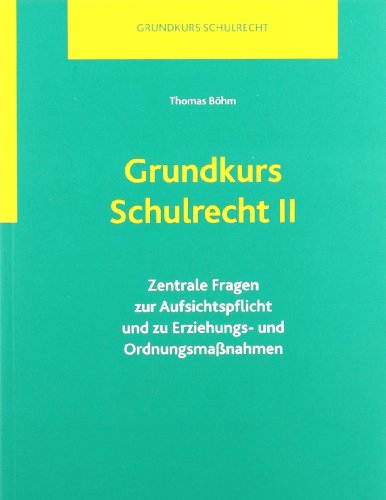 Grundkurs Schulrecht Bd2 Zentrale Fragen zur Aufsichtspflicht und zu Erziehungs- und Ordnungsmaßnahmen - Thomas Böhm Kartoniert (TB)