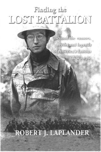 Finding the Lost Battalion: Beyond the Rumors, Myths and Legends of America's Famous WW1 Epic