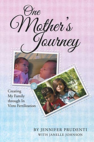One Mother's Journey: Creating My Family through In Vitro Fertilization