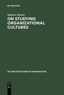 On Studying Organizational Cultures: Diagnosis and Understanding (de Gruyter Studies in Organization, Band 58)