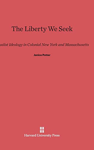 The Liberty We Seek: Loyalist Ideology in Colonial New York and Massachusetts