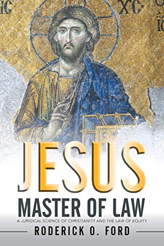 Jesus Master of Law: A Juridical Science of Christianity and the Law of Equity