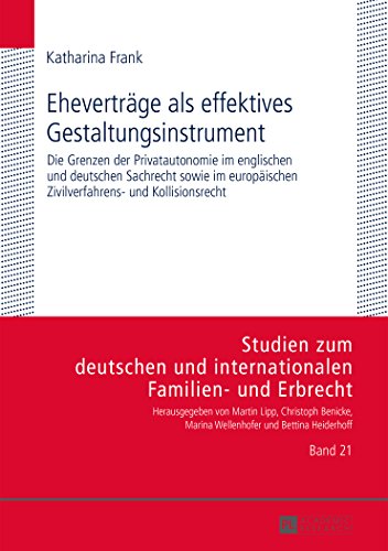 Eheverträge als effektives Gestaltungsinstrument: Die Grenzen der Privatautonomie im englischen und deutschen Sachrecht sowie im europäischen ... und internationalen Familien- und Erbrecht.)