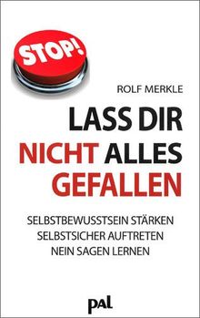 Lass Dir Nicht Alles Gefallen Wie Sie Ihr Selbstbewusstsein Starken Und Sich Privat Und Beruflich Besser Durchsetzen Konnen Von Rolf Merkle