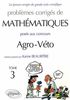 Problèmes corrigés de mathématiques posés aux concours agro-véto. Vol. 3