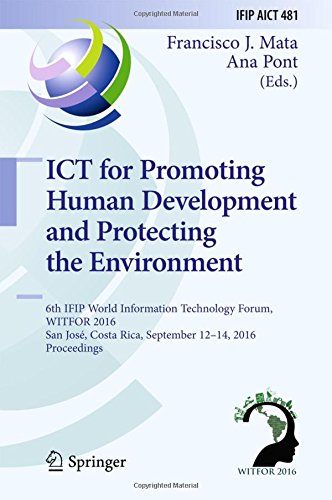 ICT for Promoting Human Development and Protecting the Environment: 6th IFIP World Information Technology Forum, WITFOR 2016, San José, Costa Rica, ... in Information and Communication Technology)